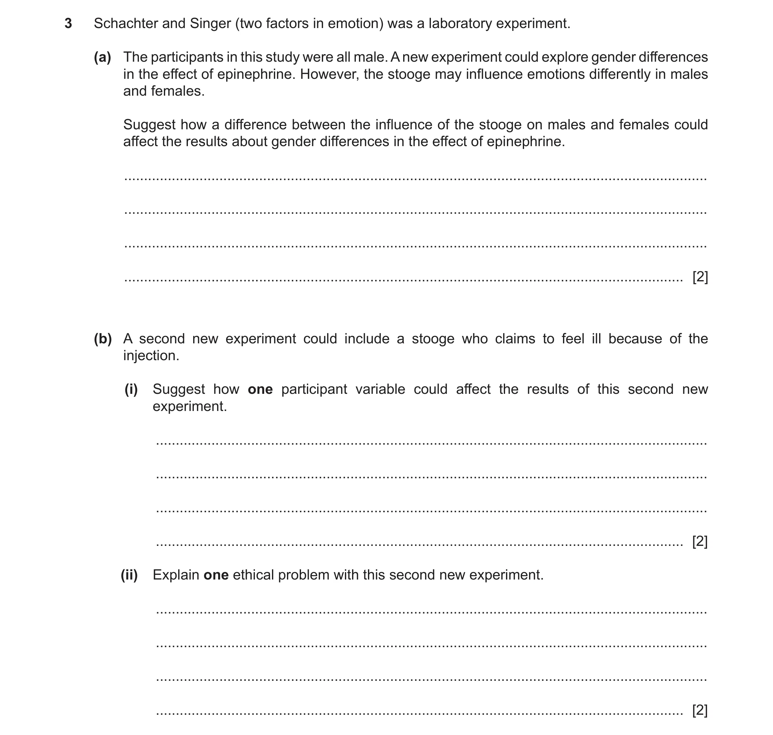Question 268: Schachter and Singer (two factors in emotion) was a laboratory experiment. (a) The participants in this study were all male. A new experime…