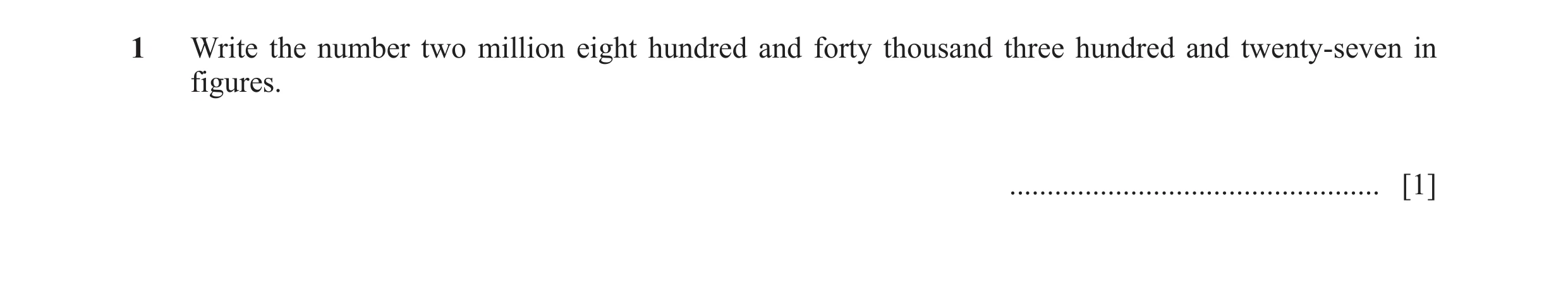 Question 126: Write the number two million eight hundred and forty thousand three hundred and twenty-seven in figures. ..................................…
