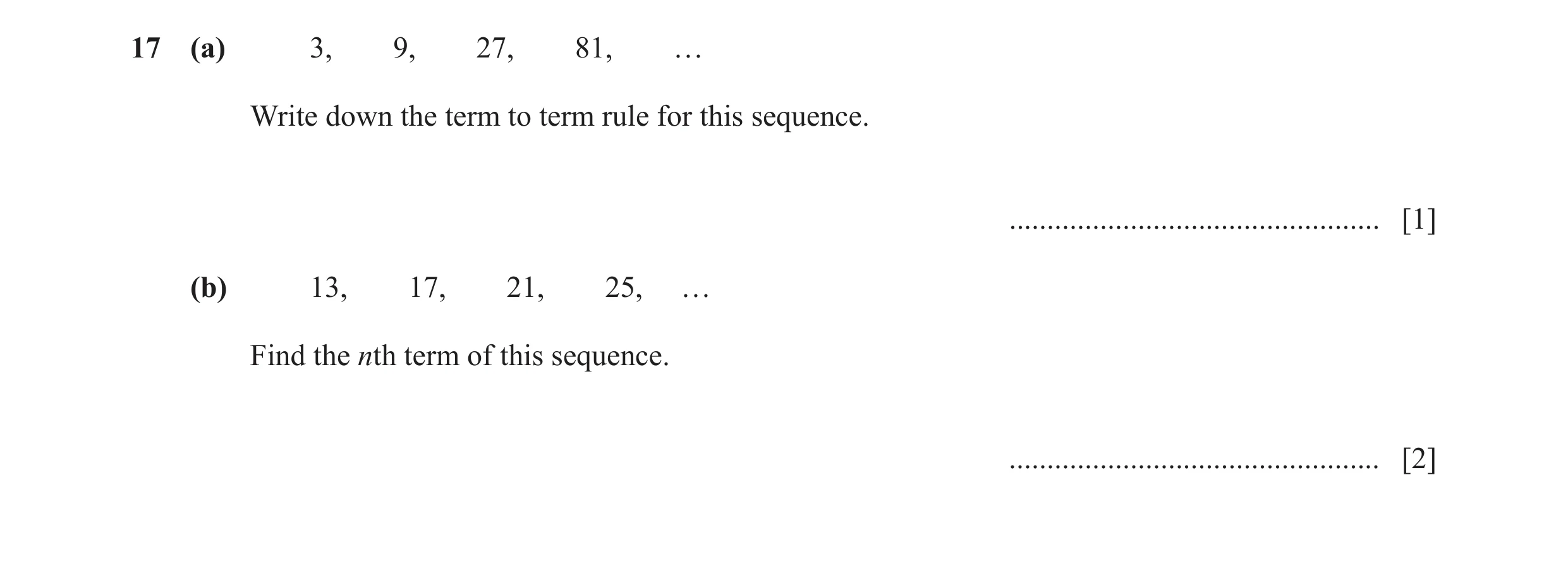 Question 36: (a) 3, 9, 27, 81, … Write down the term to term rule for this sequence. ................................................. [1] (b) 13, 17, 2…
