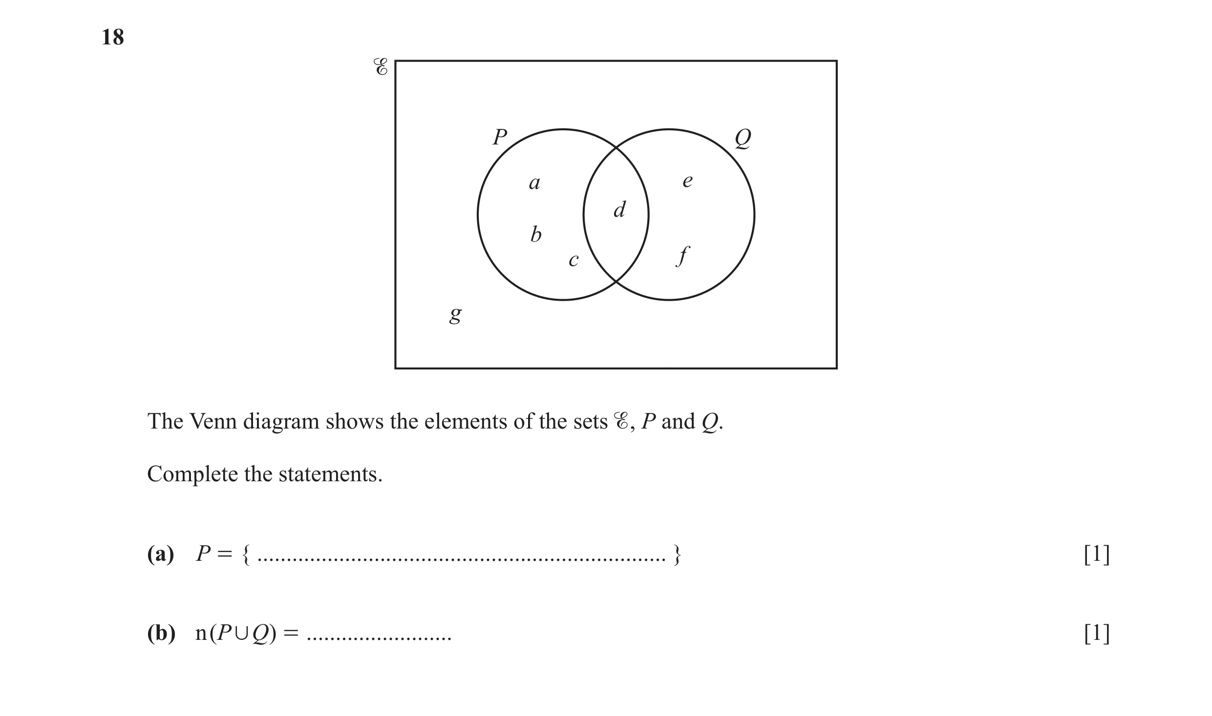Question 5: P Q a e d b c f g The Venn diagram shows the elements of the sets , P and Q. Complete the statements. (a) P = { ..........................…