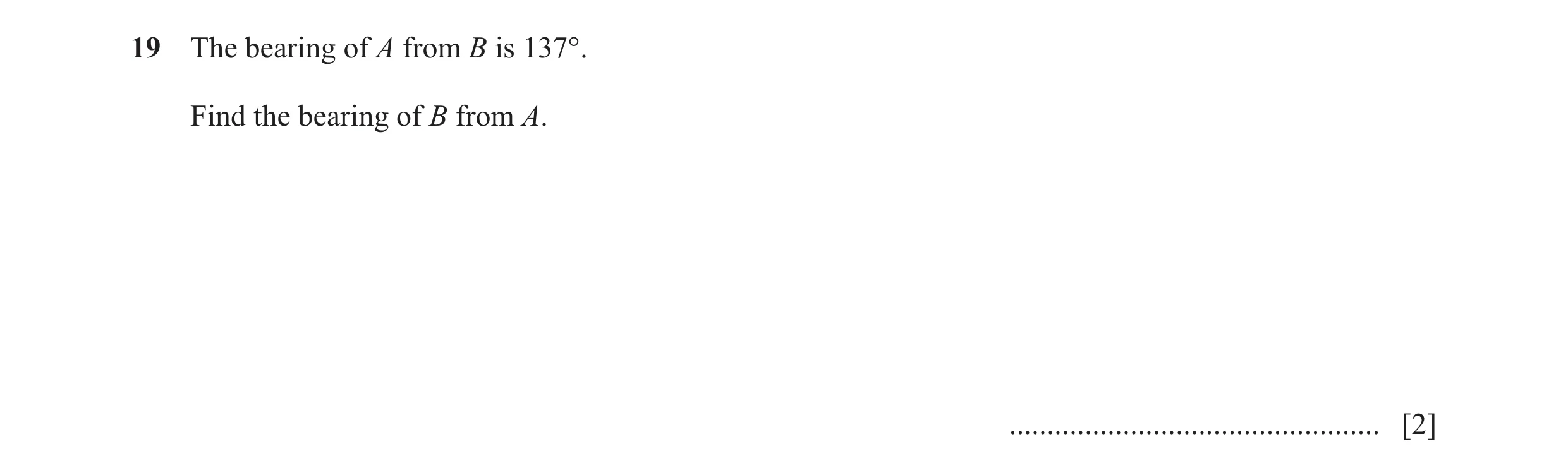 Question 67: The bearing of A from B is 137°. Find the bearing of B from A. ................................................. [2]
