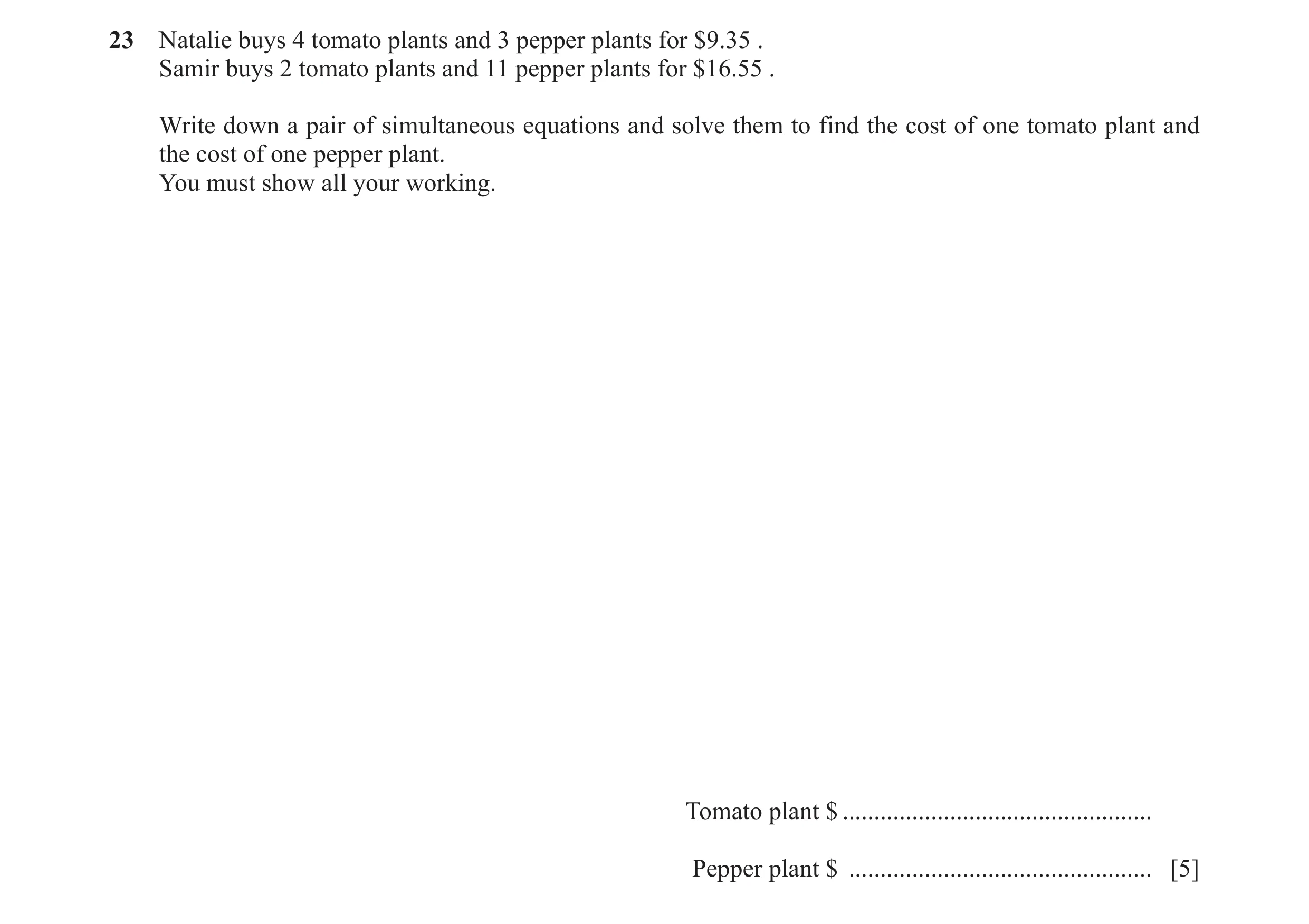 Question 98: Natalie buys 4 tomato plants and 3 pepper plants for $9.35 . Samir buys 2 tomato plants and 11 pepper plants for $16.55 . Write down a pair…