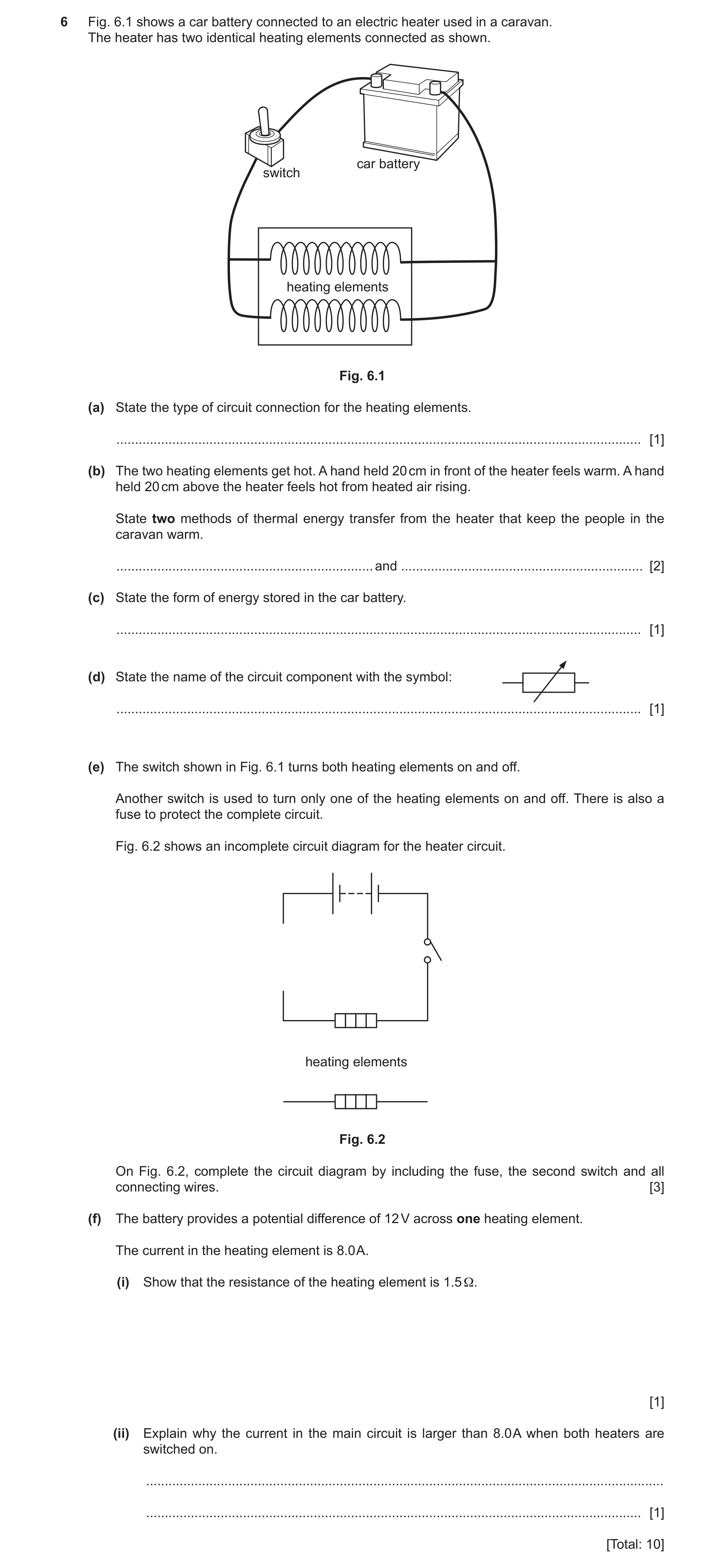 Question 20: Fig. 6.1 shows a car battery connected to an electric heater used in a caravan. The heater has two identical heating elements connected as …