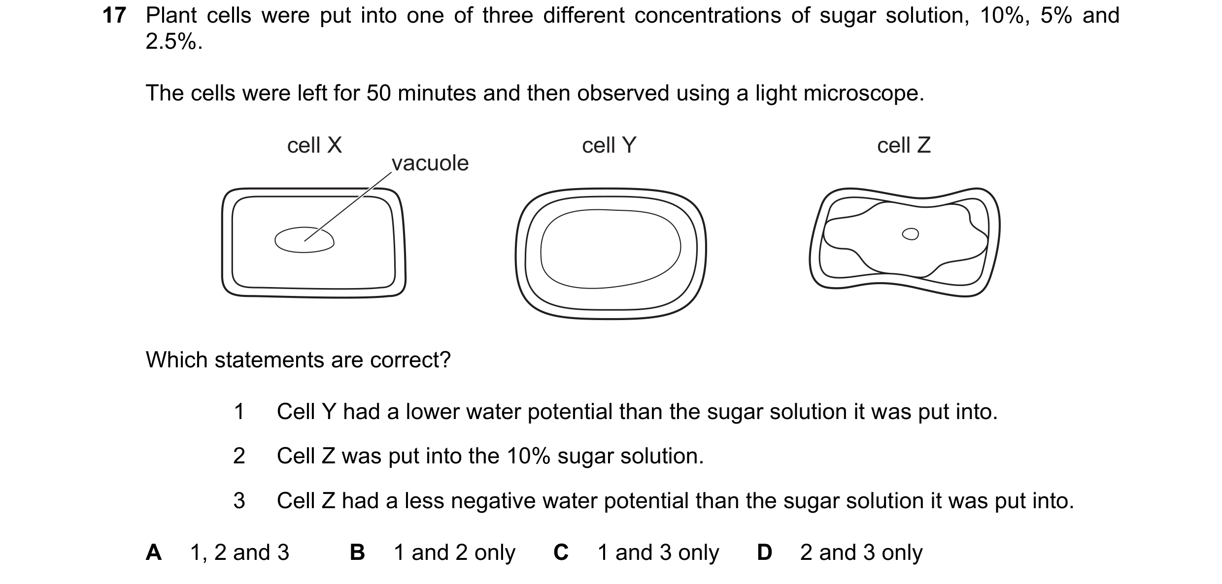 Question 170: Plant cells were put into one of three different concentrations of sugar solution, 10%, 5% and 2.5%. The cells were left for 50 minutes and…