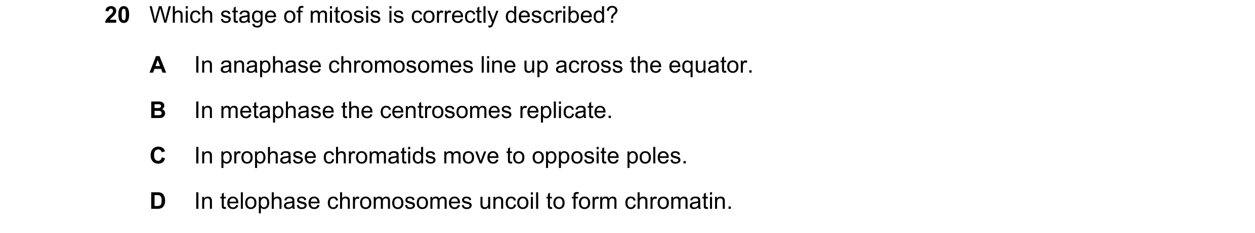 Question 86: Which stage of mitosis is correctly described? A In anaphase chromosomes line up across the equator. B In metaphase the centrosomes replica…