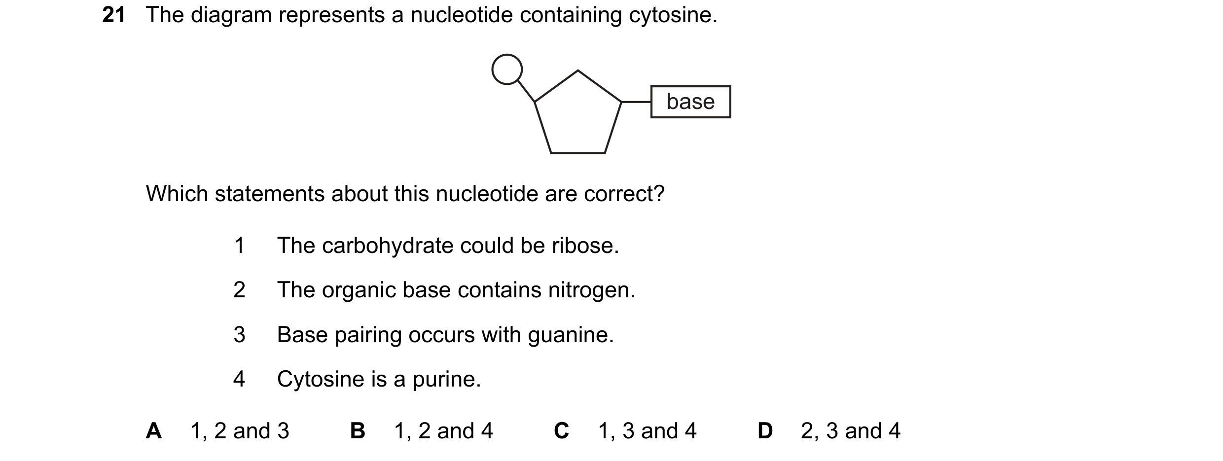 Question 155: The diagram represents a nucleotide containing cytosine. base Which statements about this nucleotide are correct? 1 The carbohydrate could …
