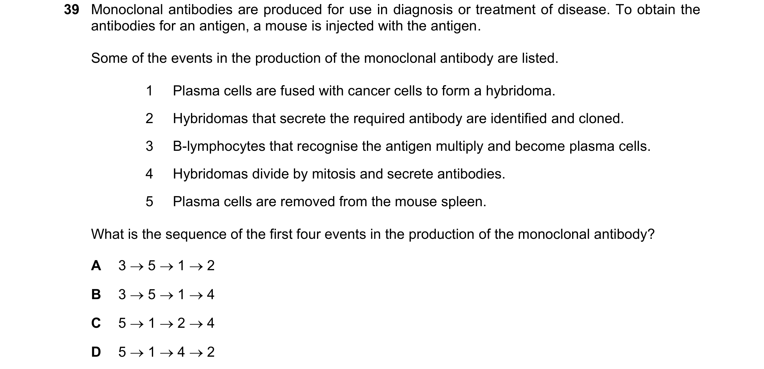 Question 109: Monoclonal antibodies are produced for use in diagnosis or treatment of disease. To obtain the antibodies for an antigen, a mouse is inject…