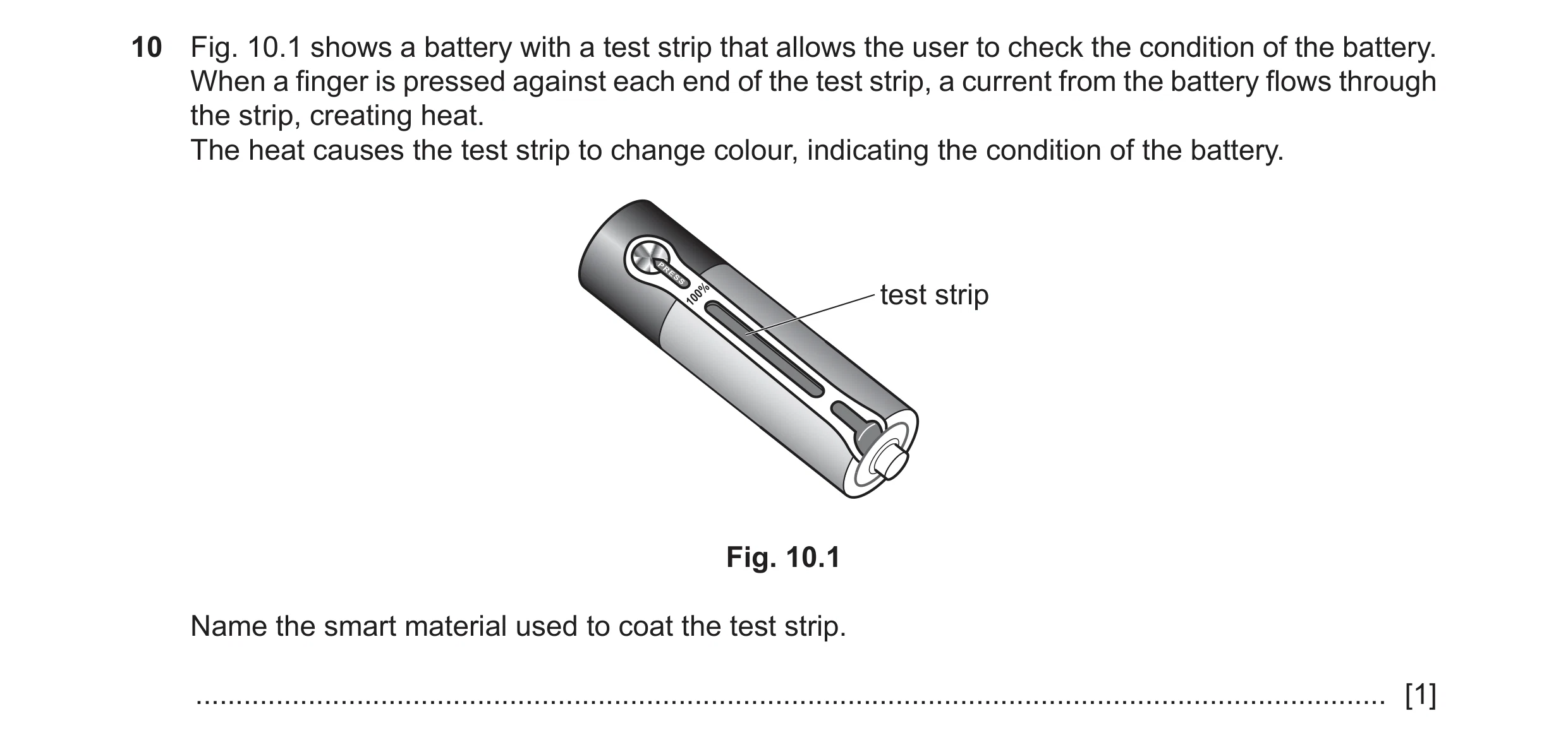 Question 97: Fig. 10.1 shows a battery with a test strip that allows the user to check the condition of the battery. When a finger is pressed against ea…