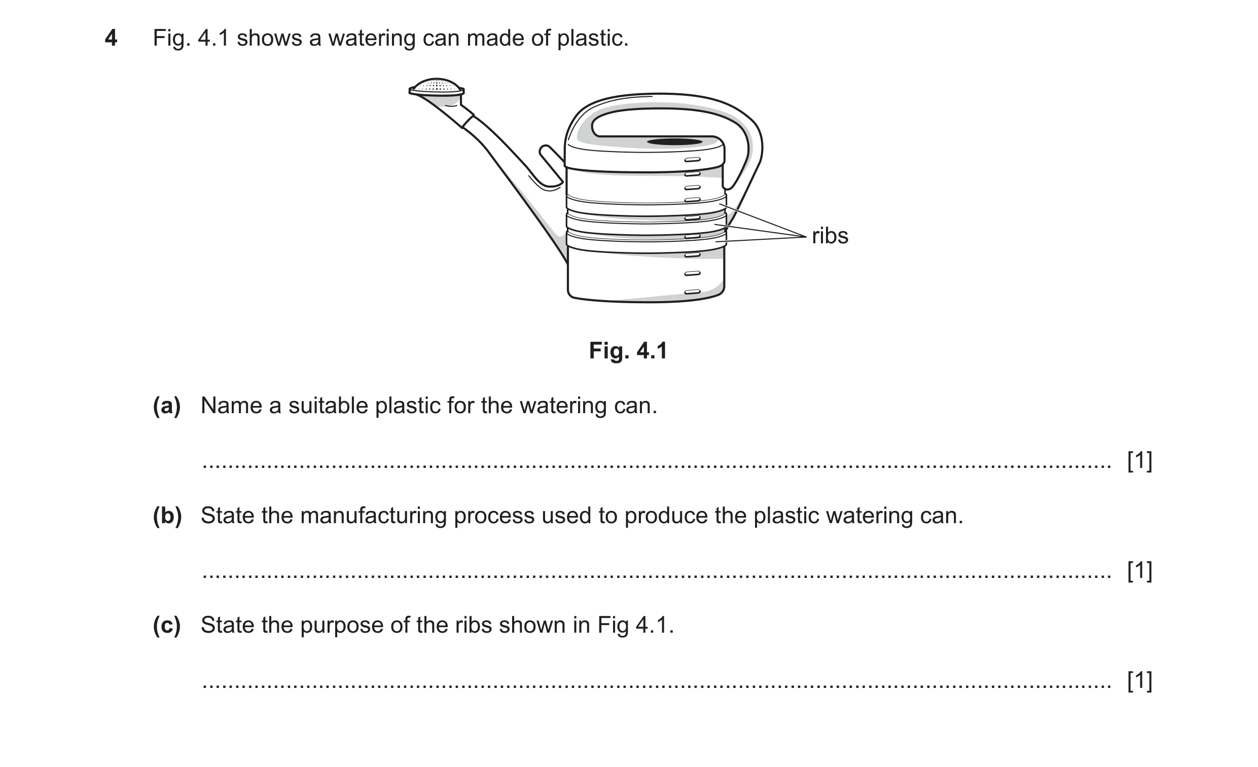 Question 342: Fig. 4.1 shows a watering can made of plastic. ribs Fig. 4.1 (a) Name a suitable plastic for the watering can. ............................…