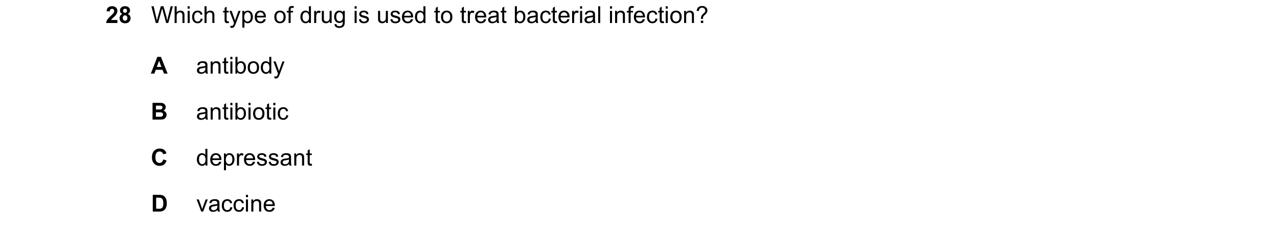 Question 3: Which type of drug is used to treat bacterial infection? A antibody B antibiotic C depressant D vaccine