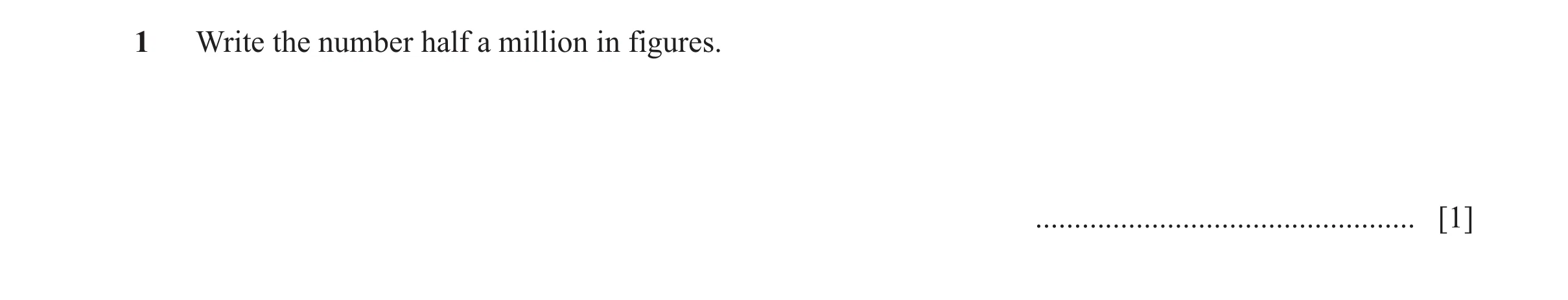 Question 150: Write the number half a million in figures. ................................................. [1]