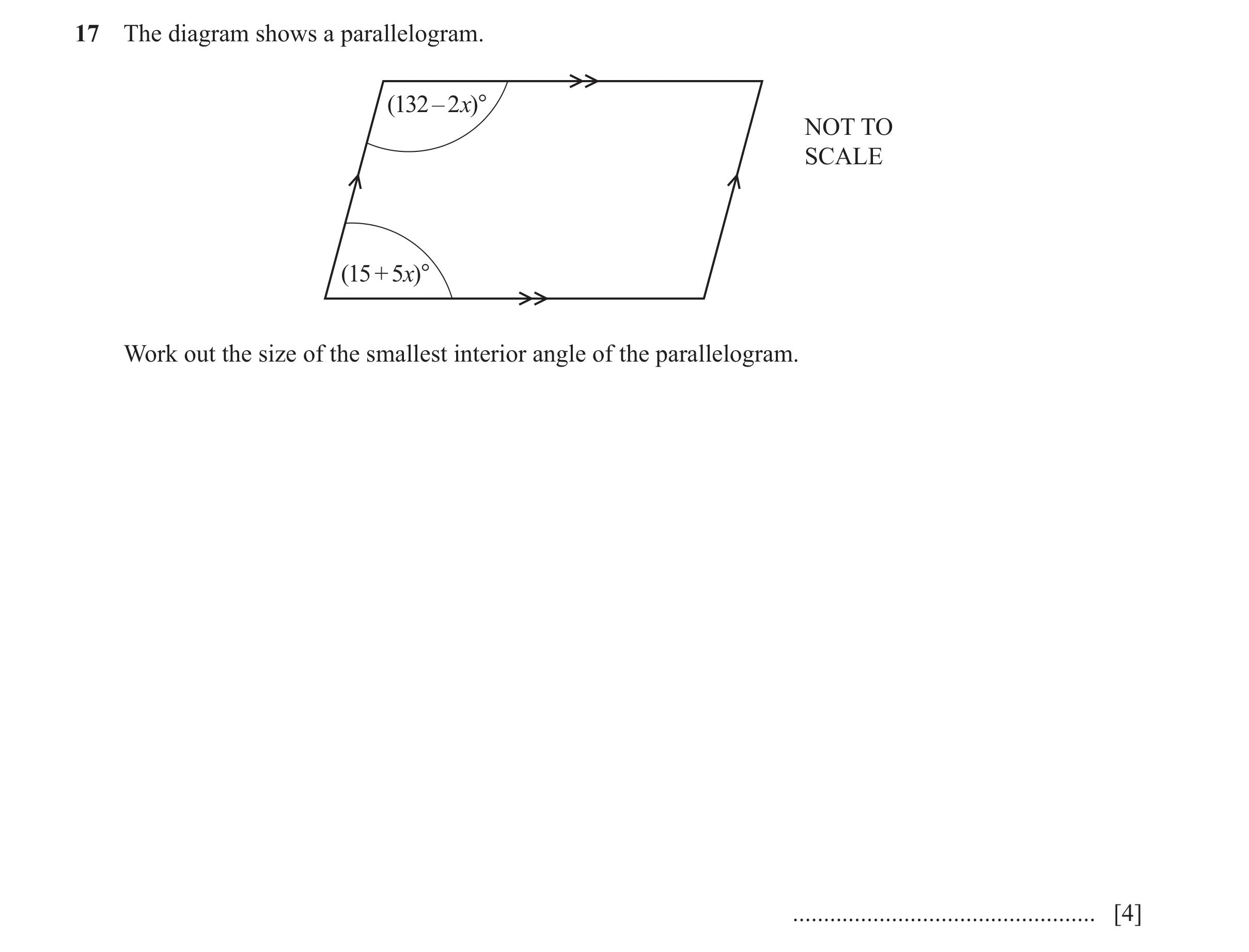 Question 127: The diagram shows a parallelogram. (132 – 2x)° NOT TO SCALE (15 + 5x)° Work out the size of the smallest interior angle of the parallelogra…