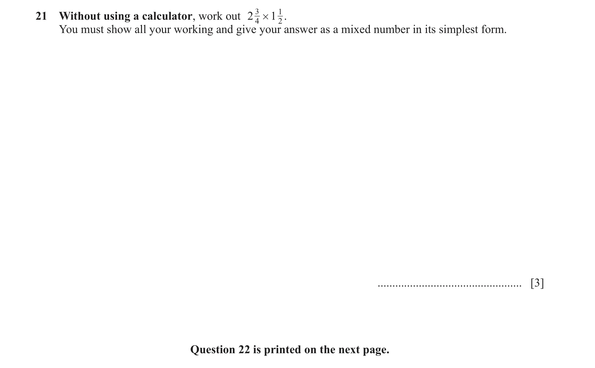 Question 158: Without using a calculator, work out 2 3 # 1 1 . 4 2 You must show all your working and give your answer as a mixed number in its simplest …
