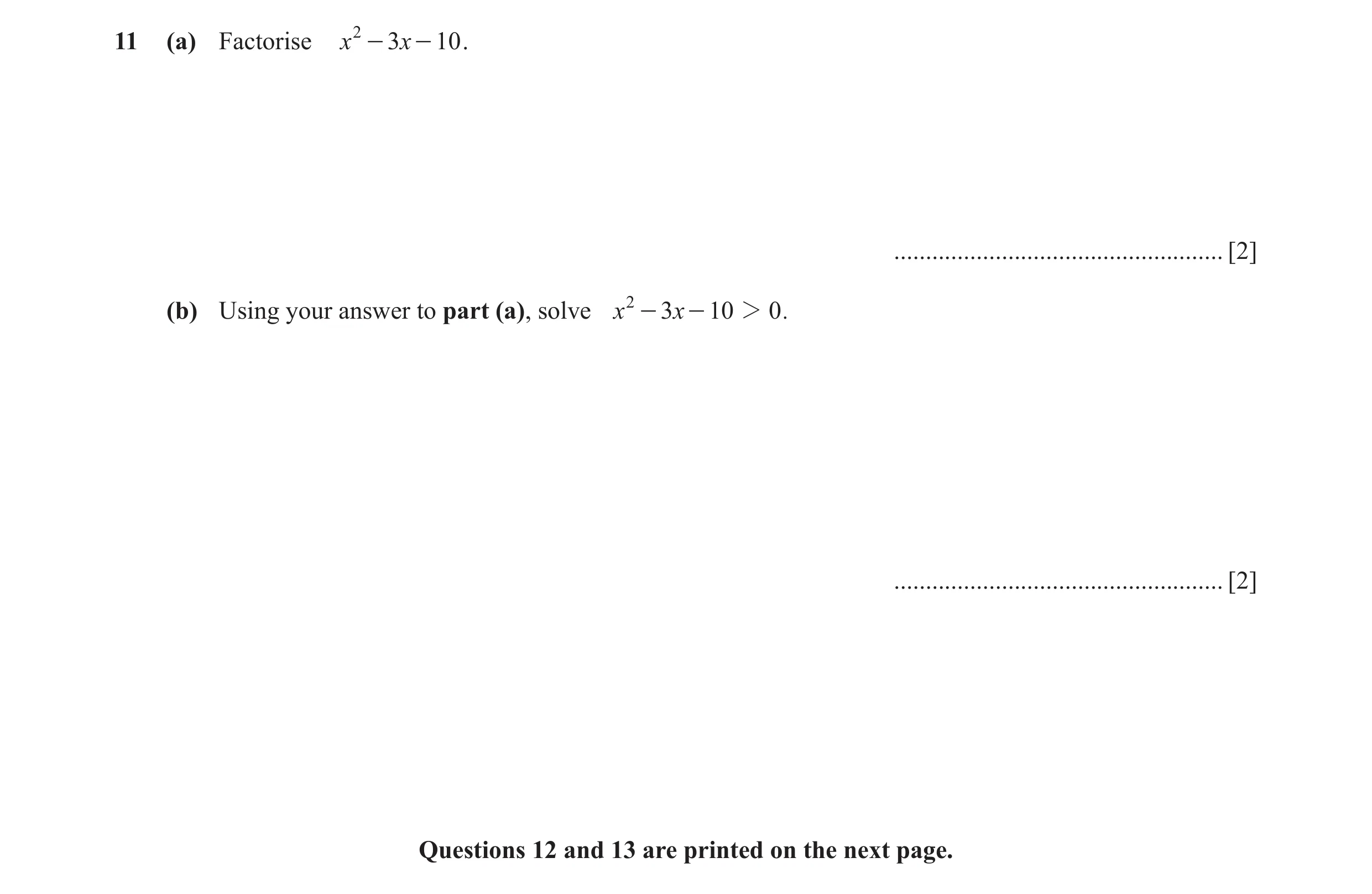 Question 7: (a) Factorise x 2 - 3x - 10 . .................................................... [2] (b) Using your answer to part (a), solve x 2 - 3x - …