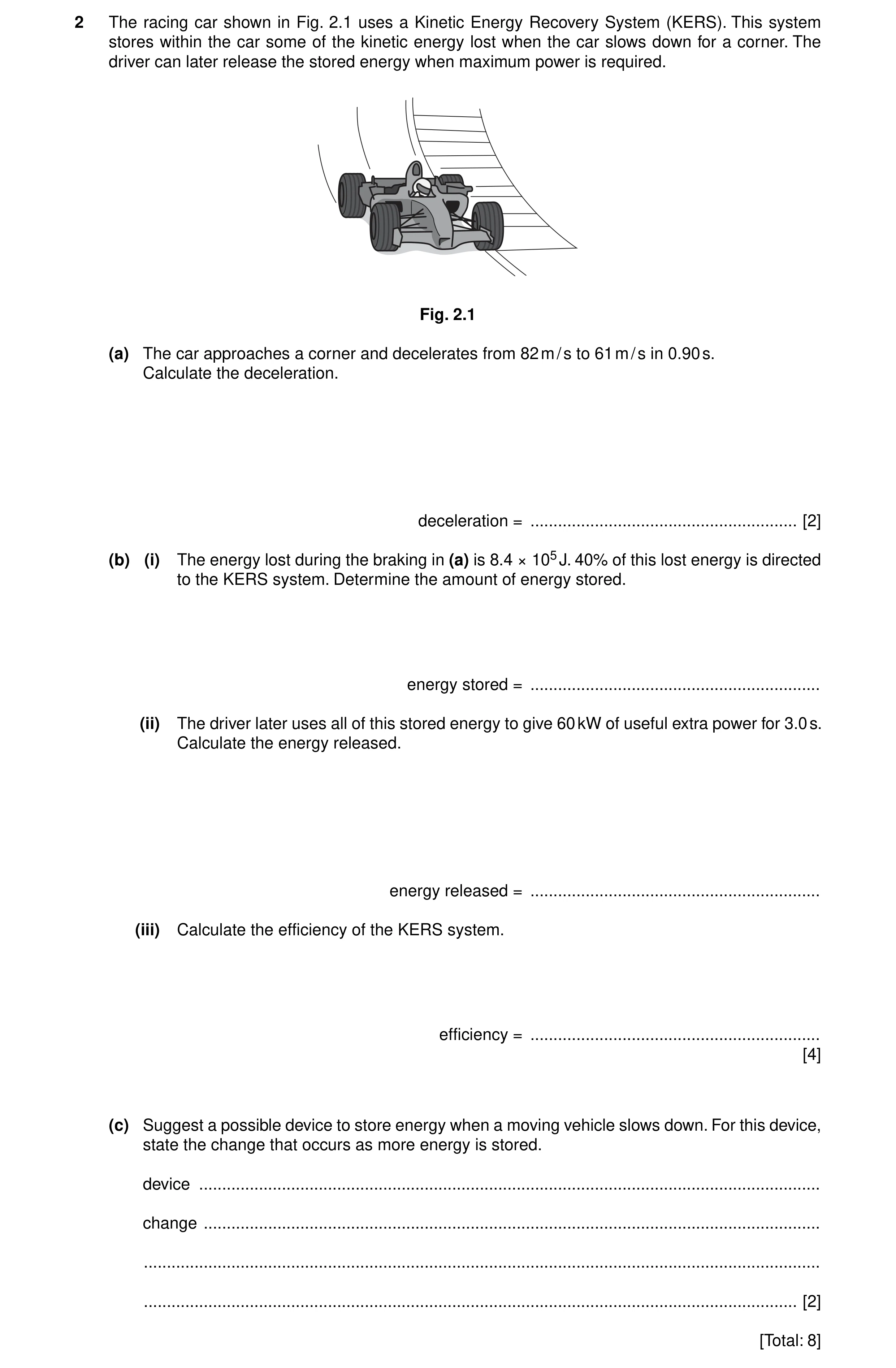 Question 30: The racing car shown in Fig. 2.1 uses a Kinetic Energy Recovery System (KERS). This system stores within the car some of the kinetic energy…
