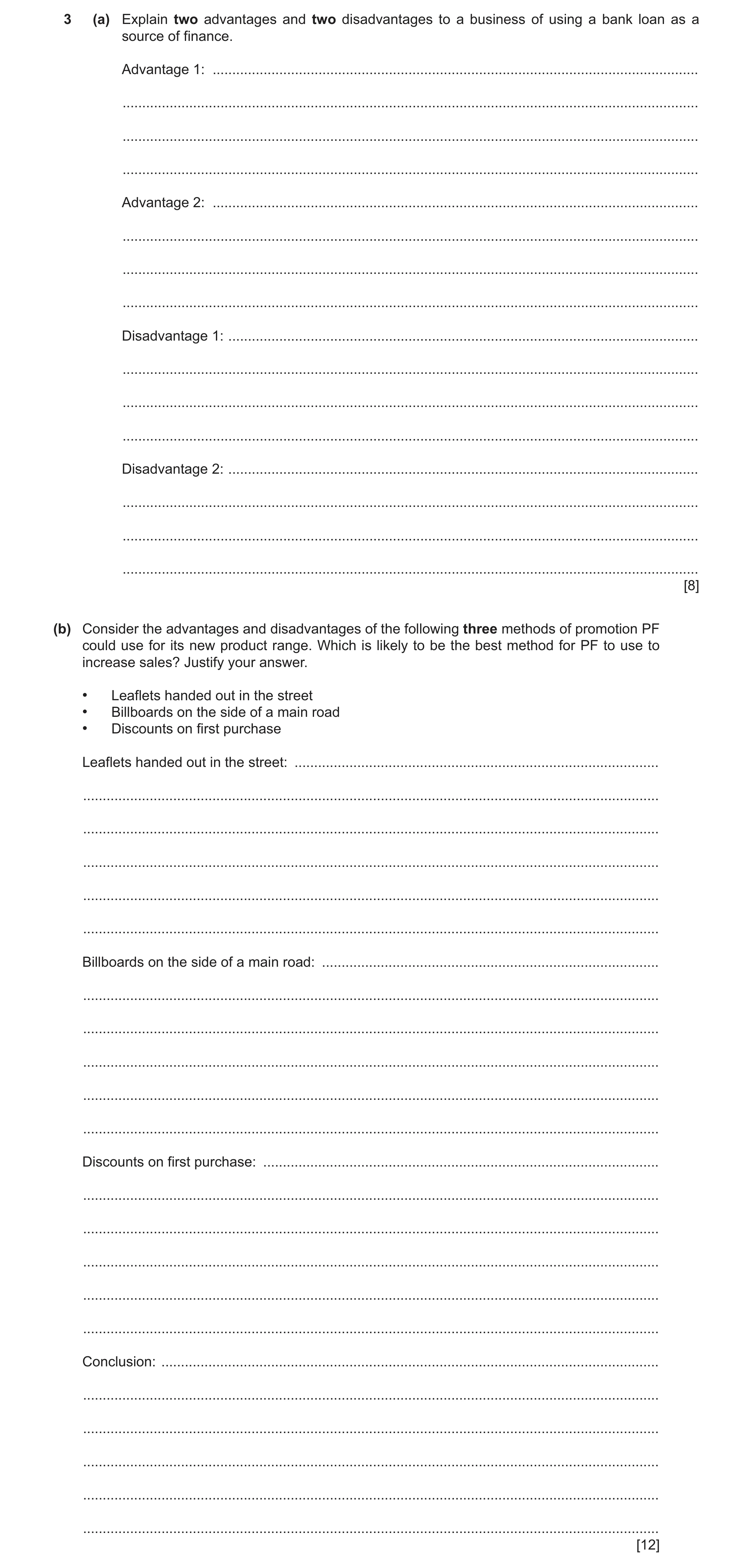 Question 10: (a) Explain two advantages and two disadvantages to a business of using a bank loan as a source of finance. Advantage 1: ..................…
