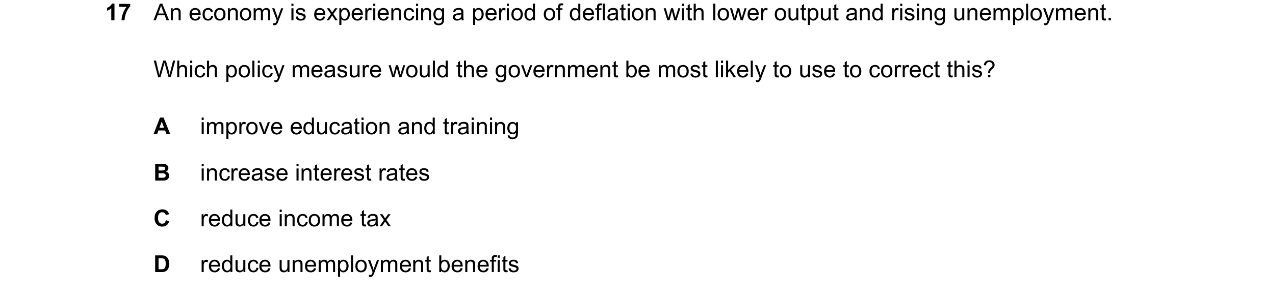Question 214: An economy is experiencing a period of deflation with lower output and rising unemployment. Which policy measure would the government be mo…
