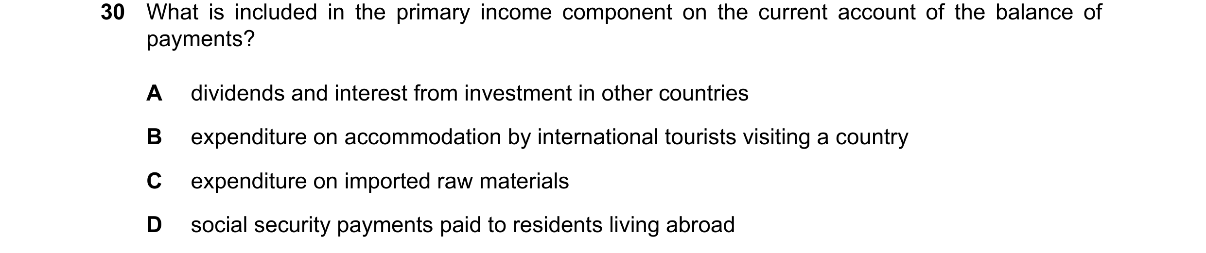 Question 134: What is included in the primary income component on the current account of the balance of payments? A dividends and interest from investmen…