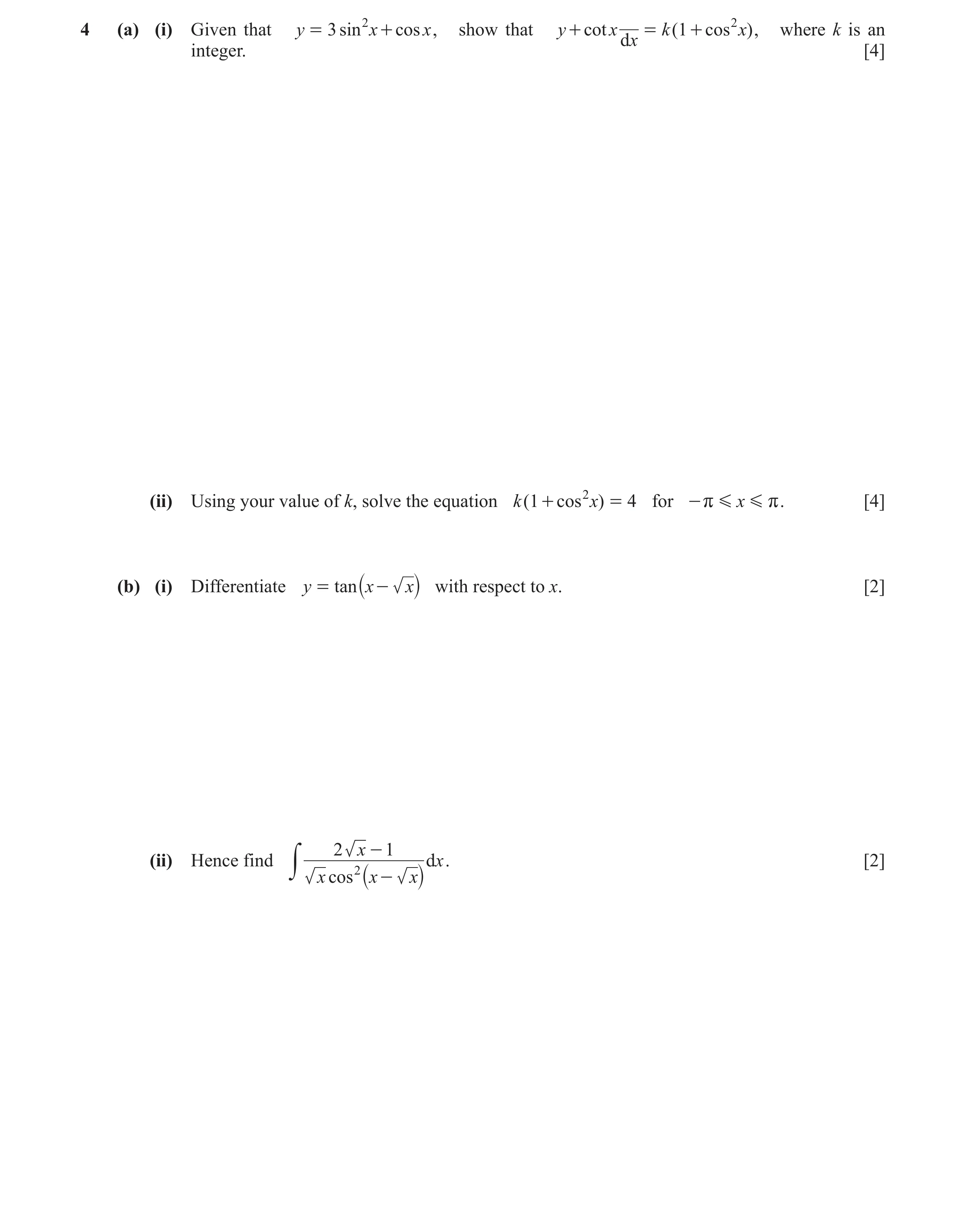 Question 17: (a) (i) Given that y = 3 sin 2 x + cos x , show that y + cot x = k ( 1 + cos 2 x) , where k is an dx integer. [4] (ii) Using your value of …