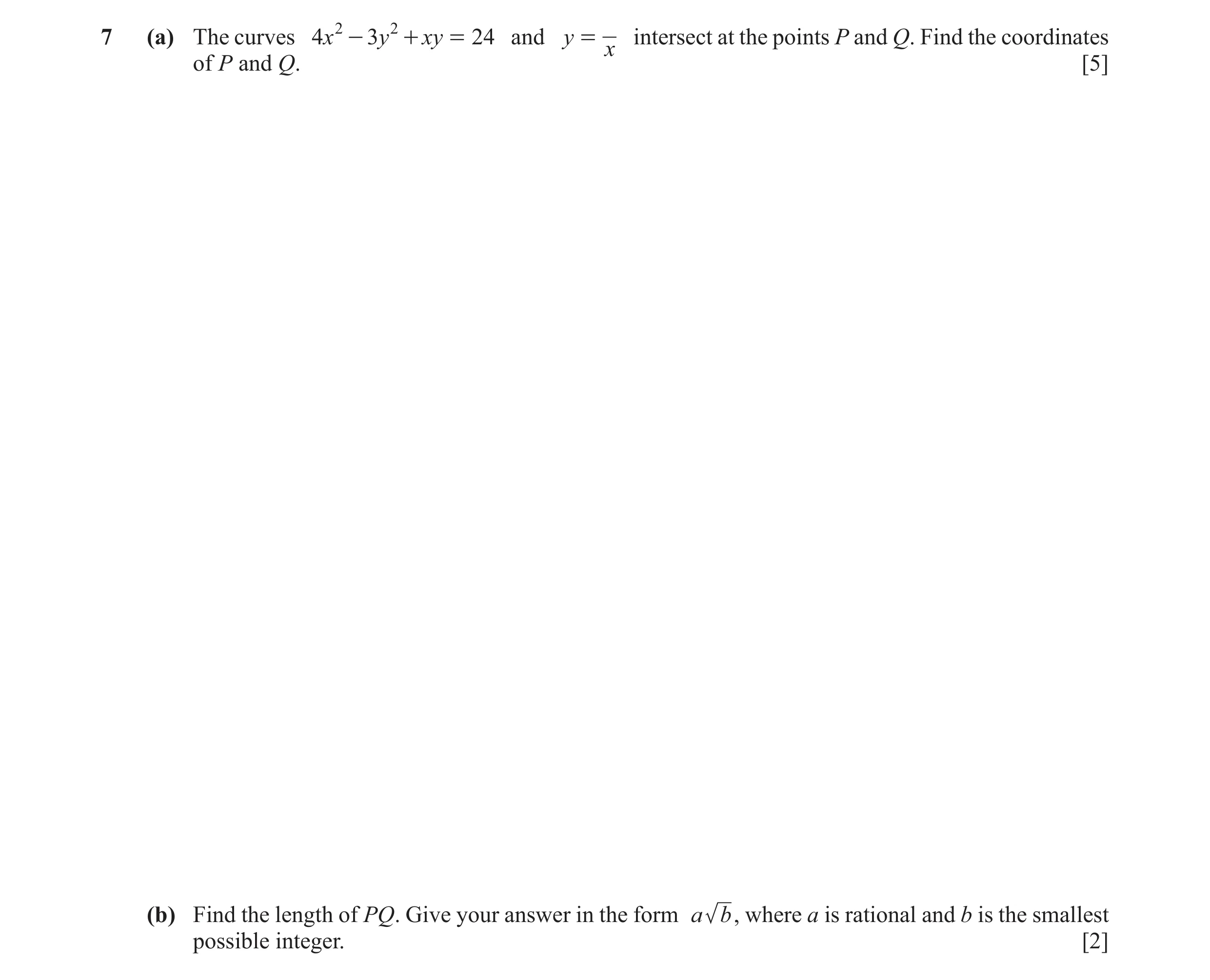 Question 23: (a) The curves 4x 2 - 3y 2 + xy = 24 and y = intersect at the points P and Q. Find the coordinates x of P and Q. [5] (b) Find the length of…