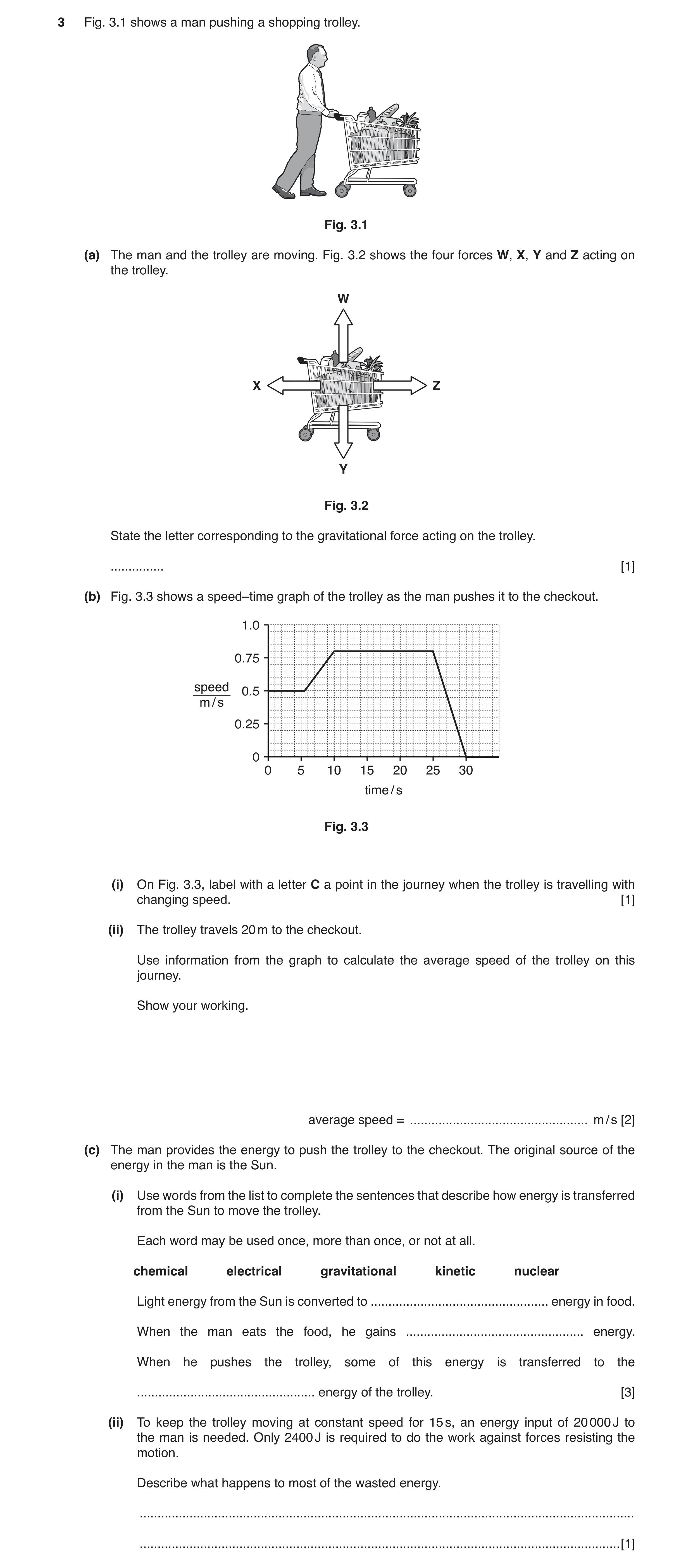 Question 2: Fig. 3.1 shows a man pushing a shopping trolley. Fig. 3.1 (a) The man and the trolley are moving. Fig. 3.2 shows the four forces W, X, Y an…