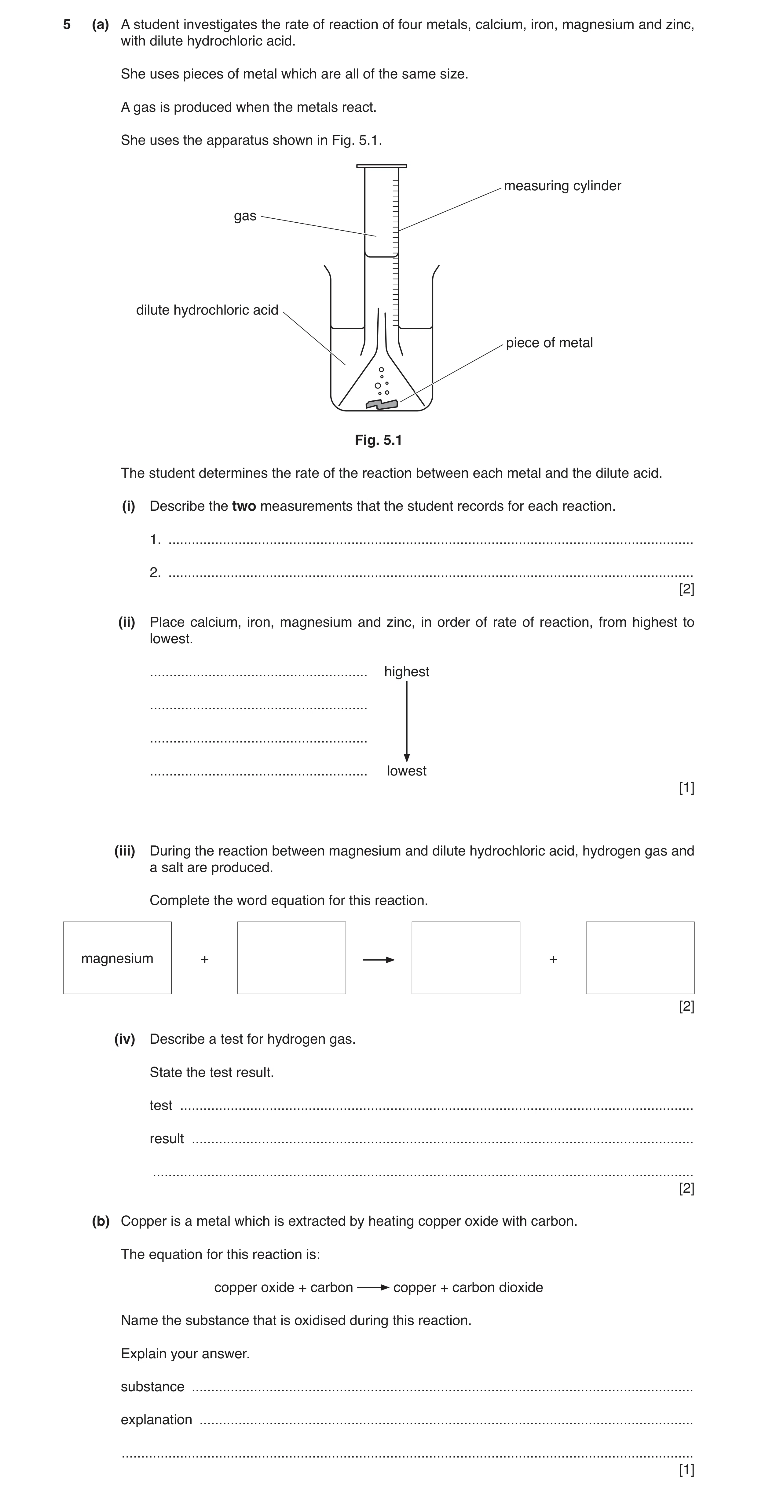 Question 7: (a) A student investigates the rate of reaction of four metals, calcium, iron, magnesium and zinc, with dilute hydrochloric acid. She uses …