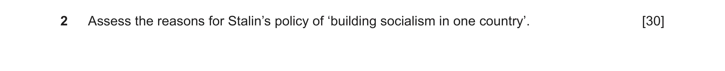 Question 20: Assess the reasons for Stalin’s policy of ‘building socialism in one country’. [30]