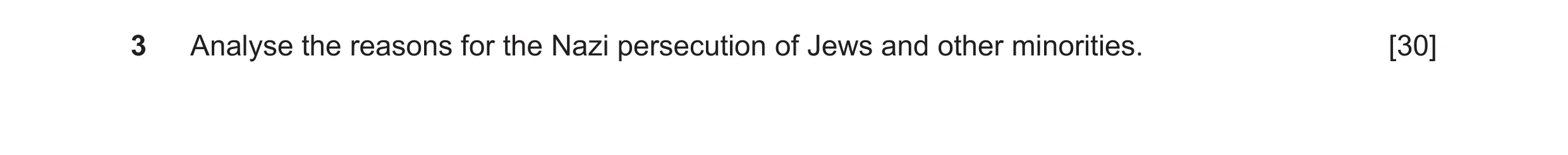 Question 66: Analyse the reasons for the Nazi persecution of Jews and other minorities. [30]