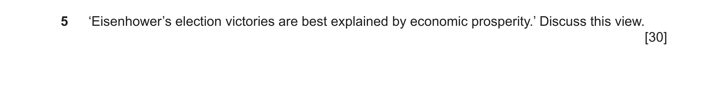 Question 19: ‘Eisenhower’s election victories are best explained by economic prosperity.’ Discuss this view. [30]