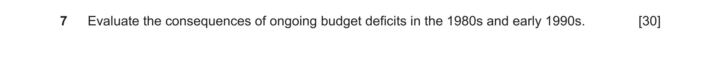 Question 11: Evaluate the consequences of ongoing budget deficits in the 1980s and early 1990s. [30]