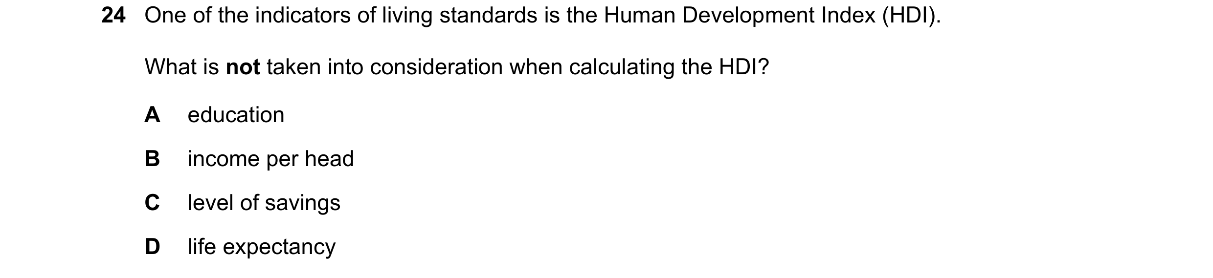 Question 123: One of the indicators of living standards is the Human Development Index (HDI). What is not taken into consideration when calculating the H…