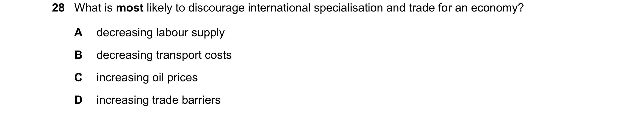 Question 130: What is most likely to discourage international specialisation and trade for an economy? A decreasing labour supply B decreasing transport …