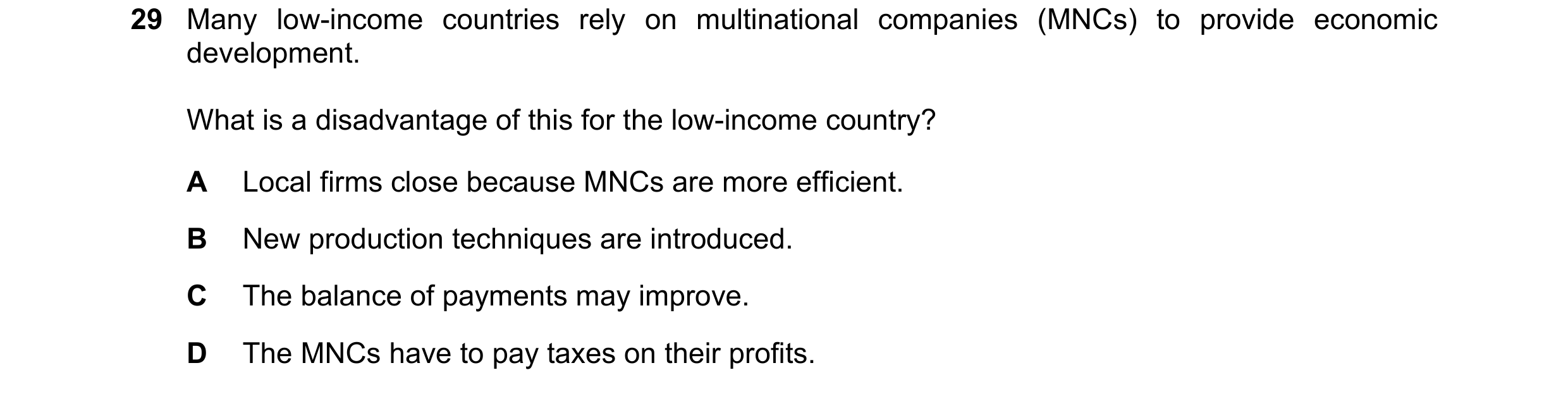 Question 131: Many low-income countries rely on multinational companies (MNCs) to provide economic development. What is a disadvantage of this for the lo…