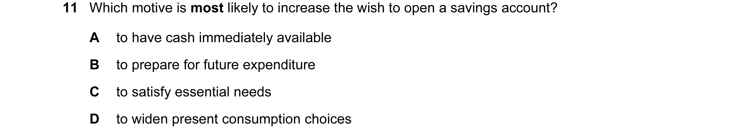 Question 19: Which motive is most likely to increase the wish to open a savings account? A to have cash immediately available B to prepare for future ex…