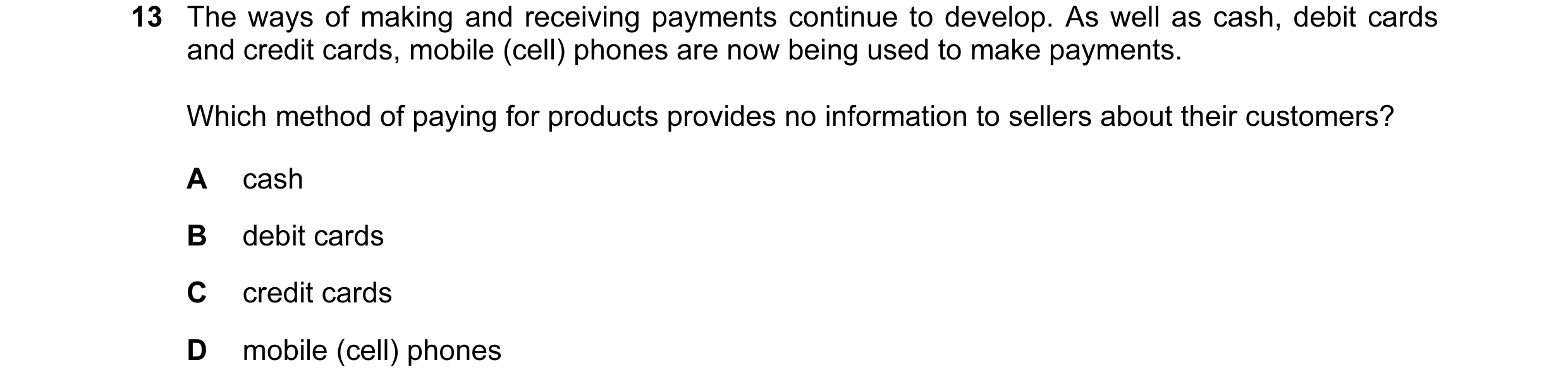Question 31: The ways of making and receiving payments continue to develop. As well as cash, debit cards and credit cards, mobile (cell) phones are now …