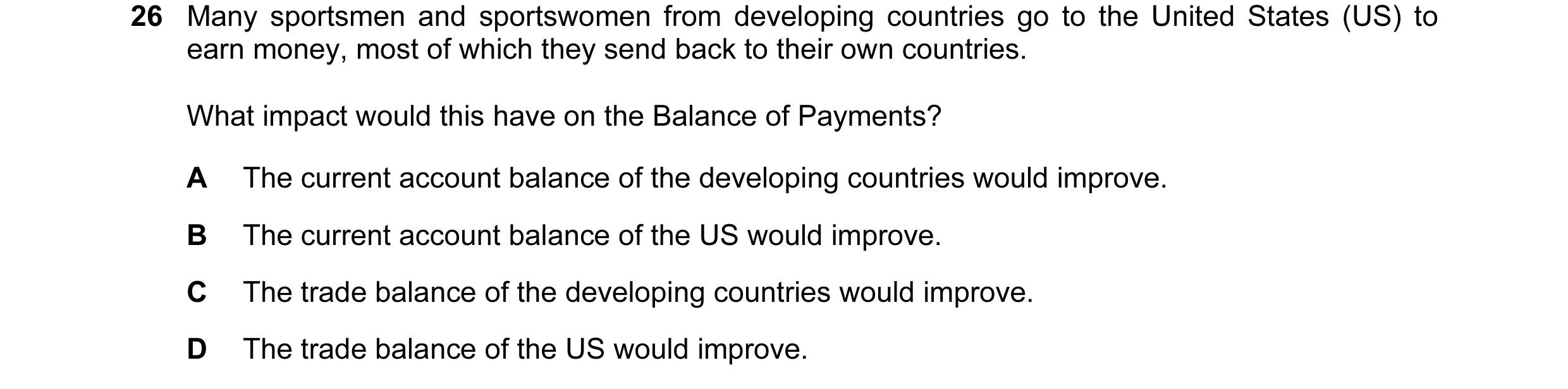 Question 24: Many sportsmen and sportswomen from developing countries go to the United States (US) to earn money, most of which they send back to their …