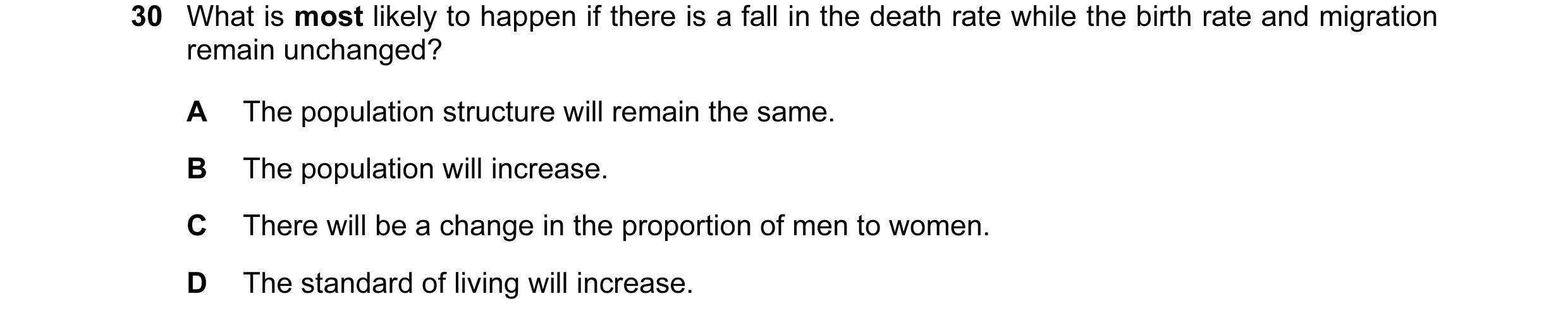 Question 24: What is most likely to happen if there is a fall in the death rate while the birth rate and migration remain unchanged? A The population st…