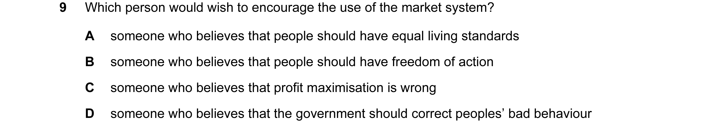 Question 14: Which person would wish to encourage the use of the market system? A someone who believes that people should have equal living standards B …