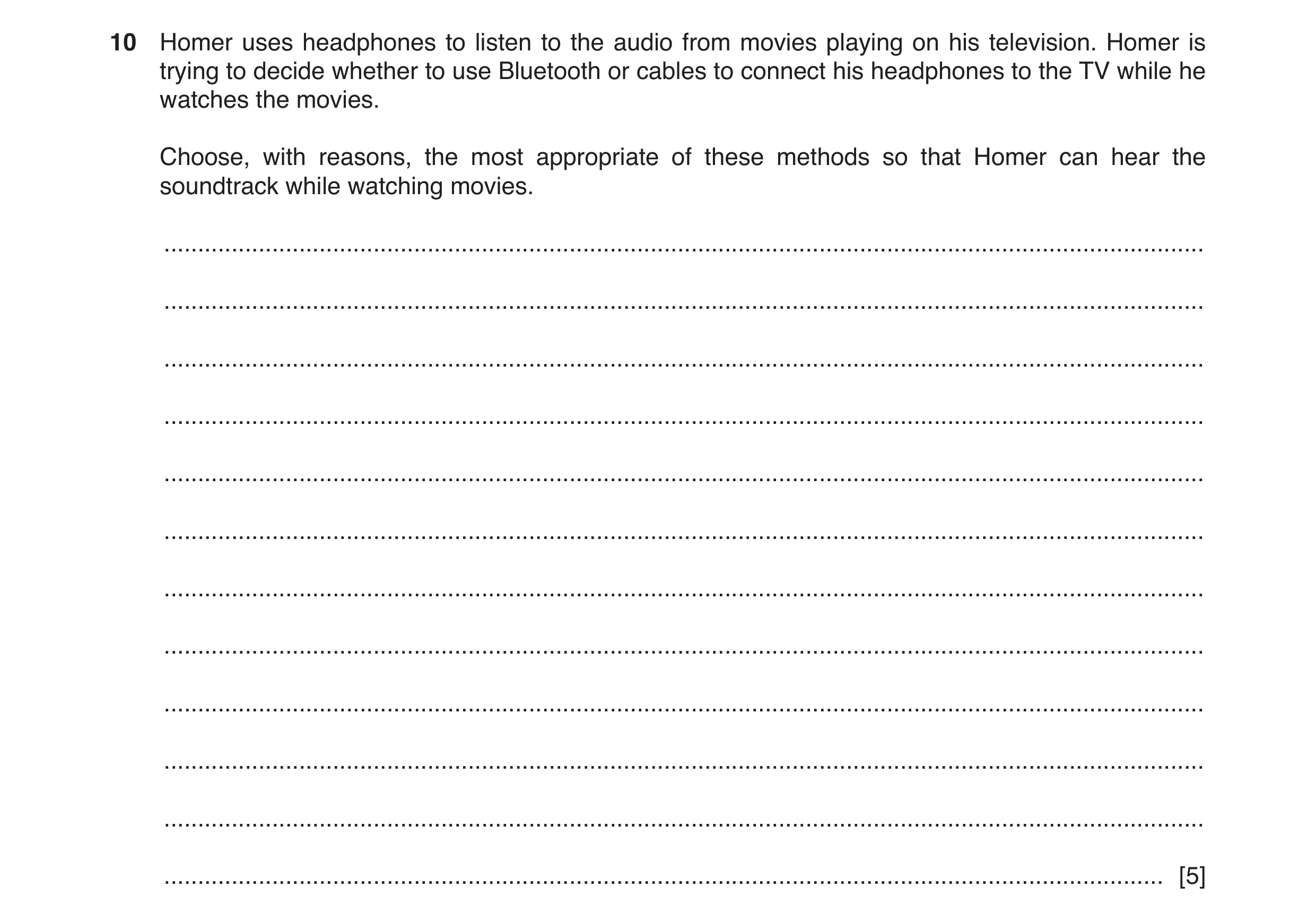 Question 6: Homer uses headphones to listen to the audio from movies playing on his television. Homer is trying to decide whether to use Bluetooth or c…