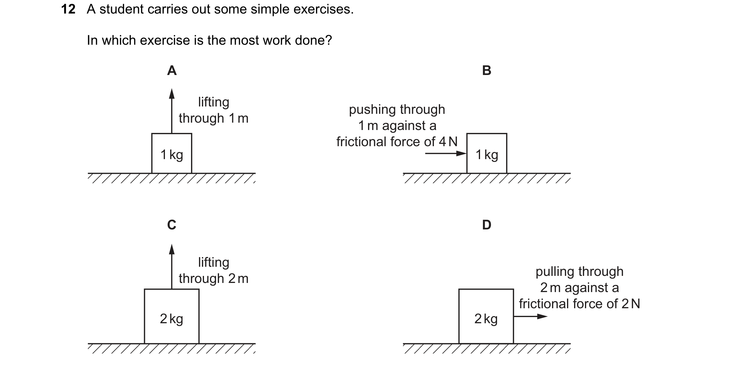 Question 27: A student carries out some simple exercises. In which exercise is the most work done? A B lifting pushing through through 1 m 1 m against a…