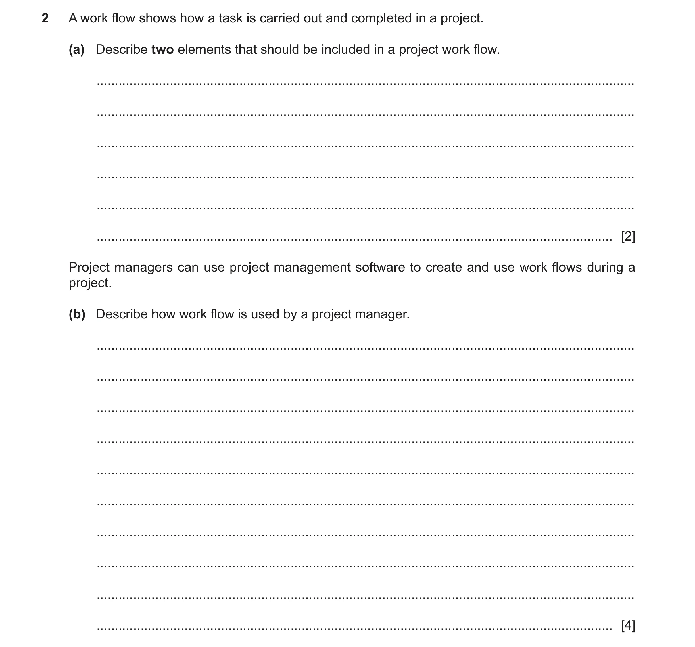 Question 25: A work flow shows how a task is carried out and completed in a project. (a) Describe two elements that should be included in a project work…