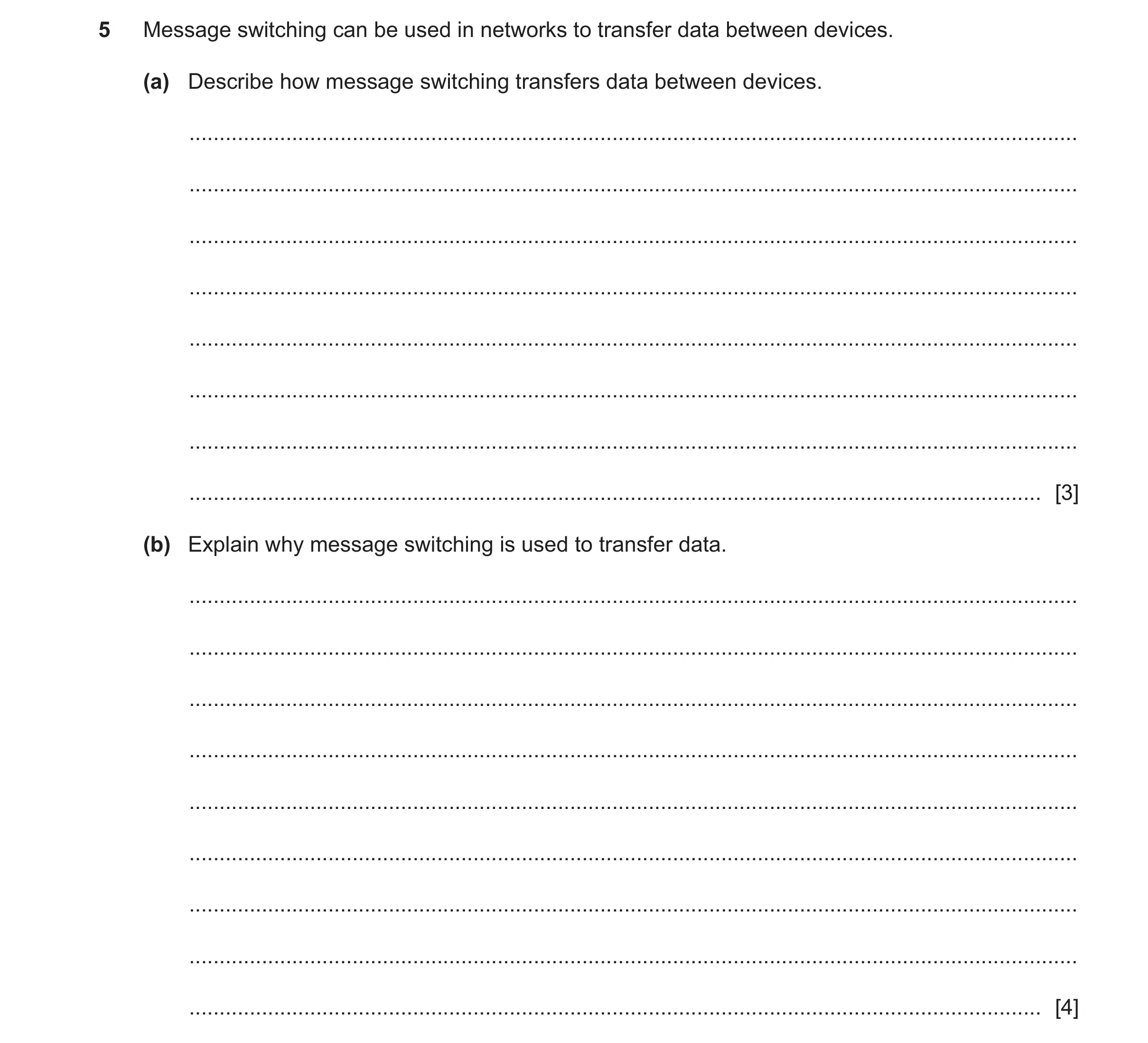 Question 41: Message switching can be used in networks to transfer data between devices. (a) Describe how message switching transfers data between devic…