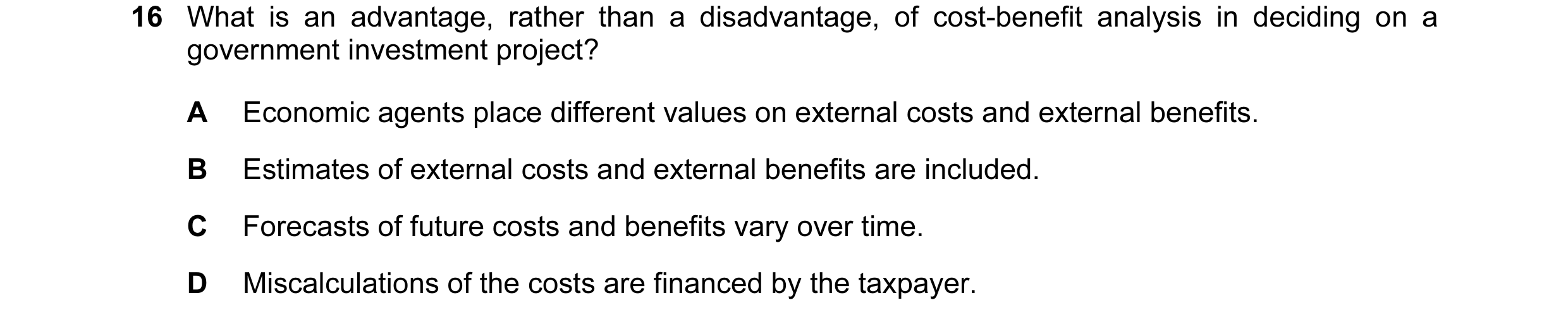 Question 44: What is an advantage, rather than a disadvantage, of cost-benefit analysis in deciding on a government investment project? A Economic agent…