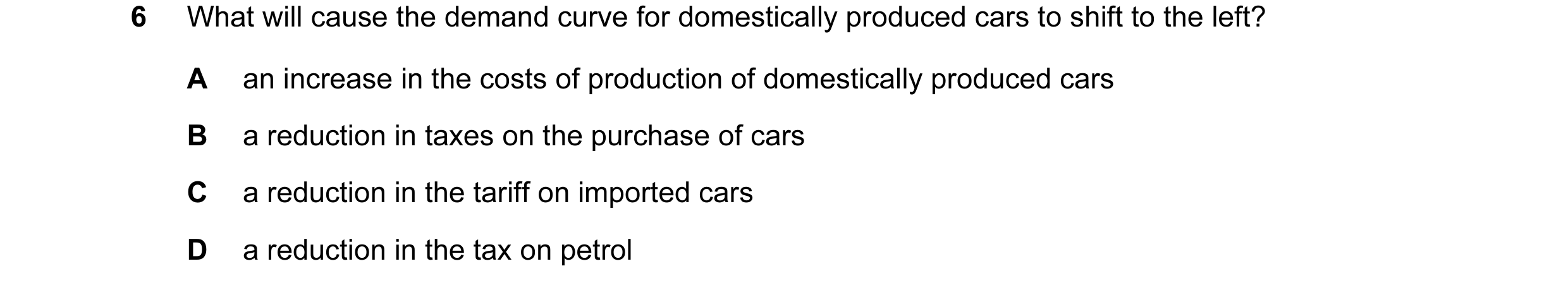 Question 35: What will cause the demand curve for domestically produced cars to shift to the left? A an increase in the costs of production of domestica…