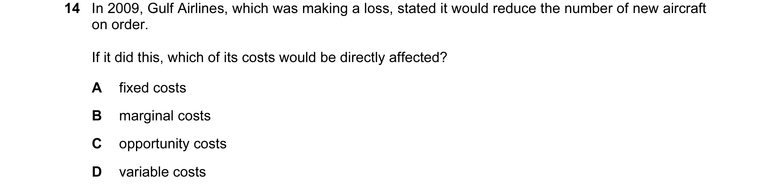 Question 112: In 2009, Gulf Airlines, which was making a loss, stated it would reduce the number of new aircraft on order. If it did this, which of its c…