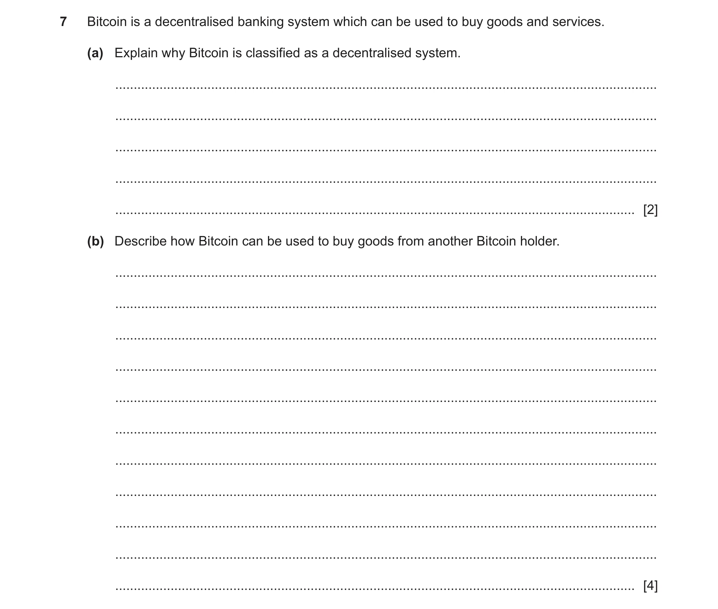 Question 8: Bitcoin is a decentralised banking system which can be used to buy goods and services. (a) Explain why Bitcoin is classified as a decentral…