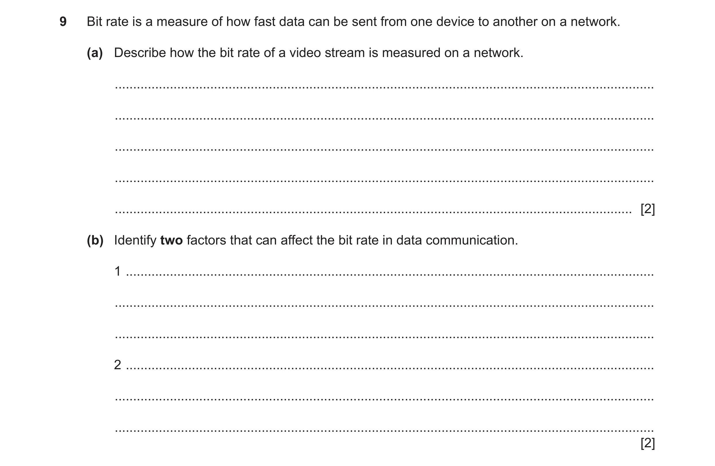 Question 36: Bit rate is a measure of how fast data can be sent from one device to another on a network. (a) Describe how the bit rate of a video stream…