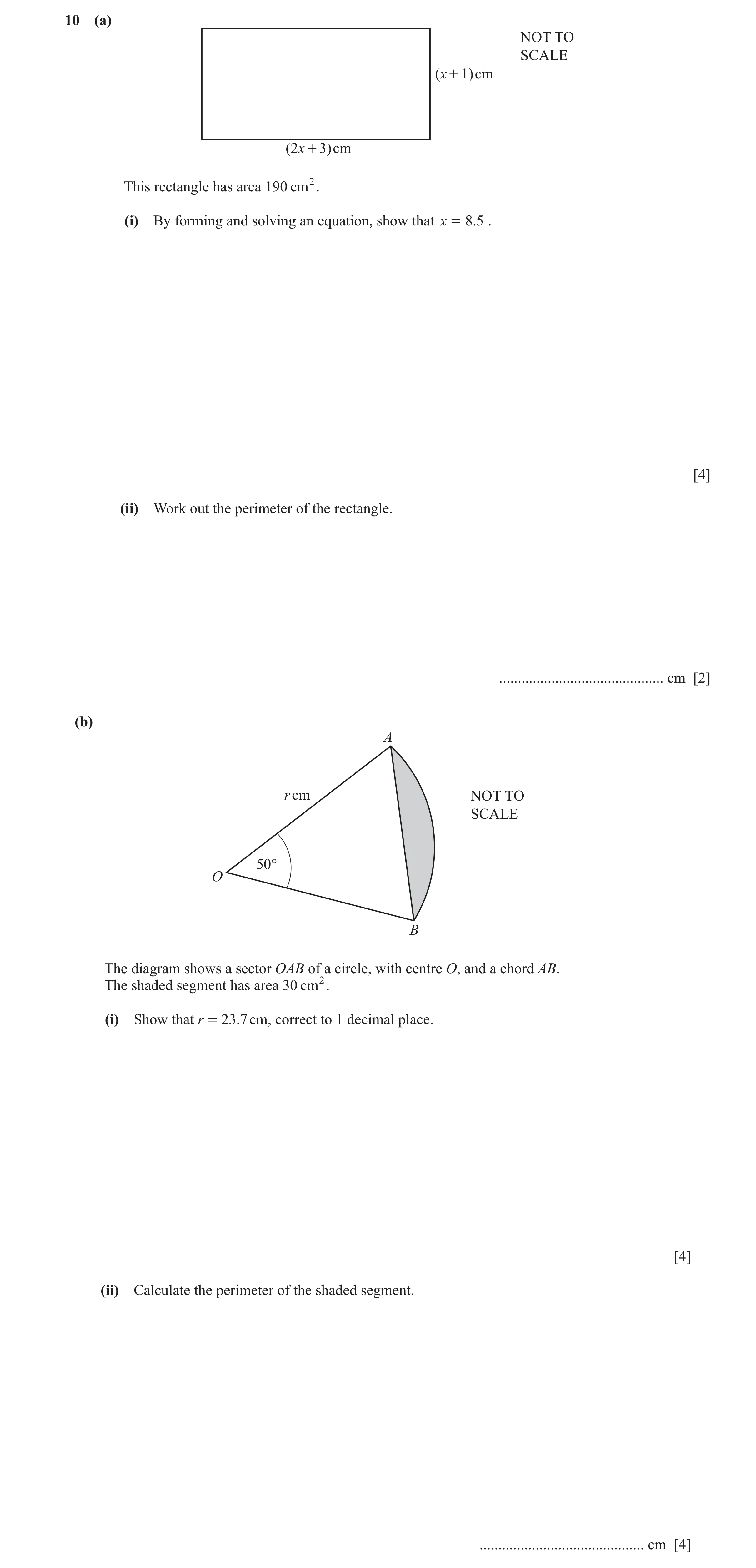 Question 22: (a) NOT TO SCALE ( x + 1)cm ( 2x + 3)cm This rectangle has area 190 cm2. (i) By forming and solving an equation, show that x = 8.5 . [4] (i…