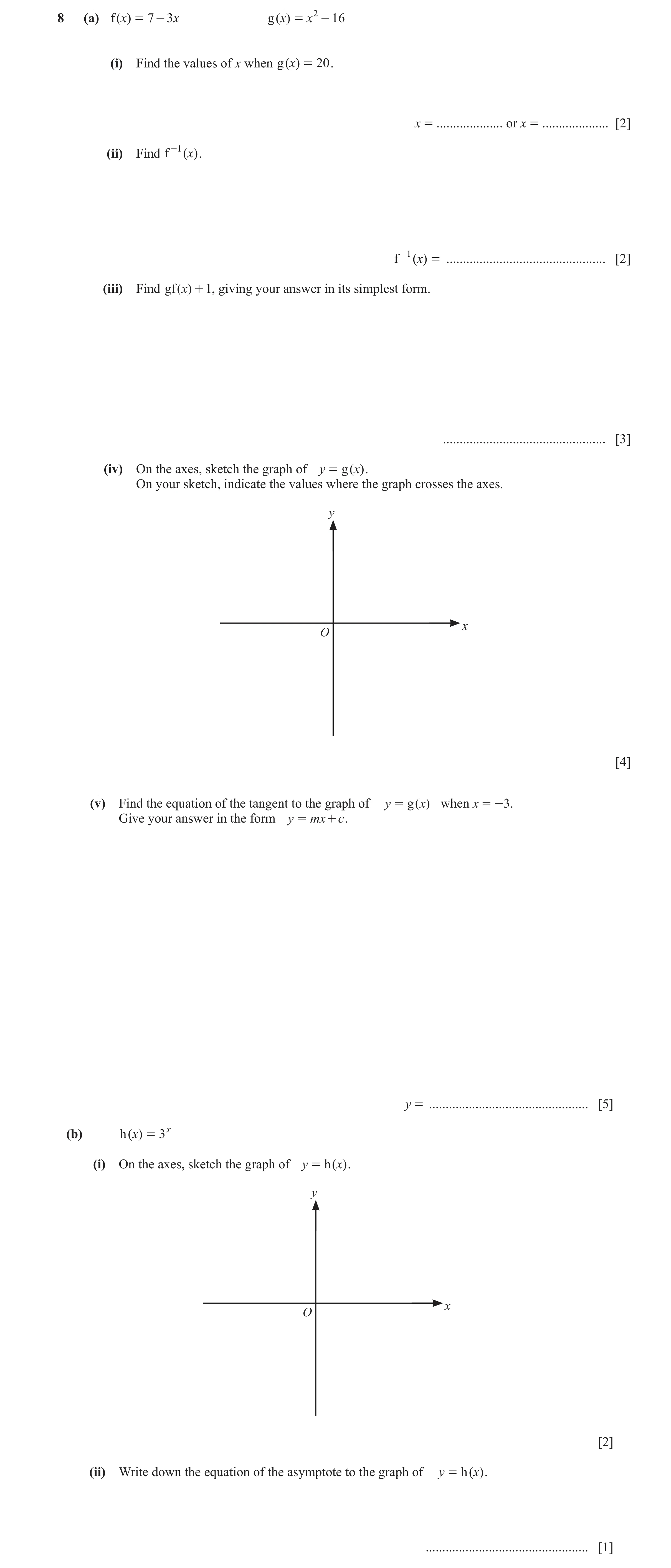 Question 32: (a) f ( x) = 7 - 3 x g ( x) = x 2 - 16 (i) Find the values of x when g ( x) = 20 . x = .................... or x = .................... [2]…