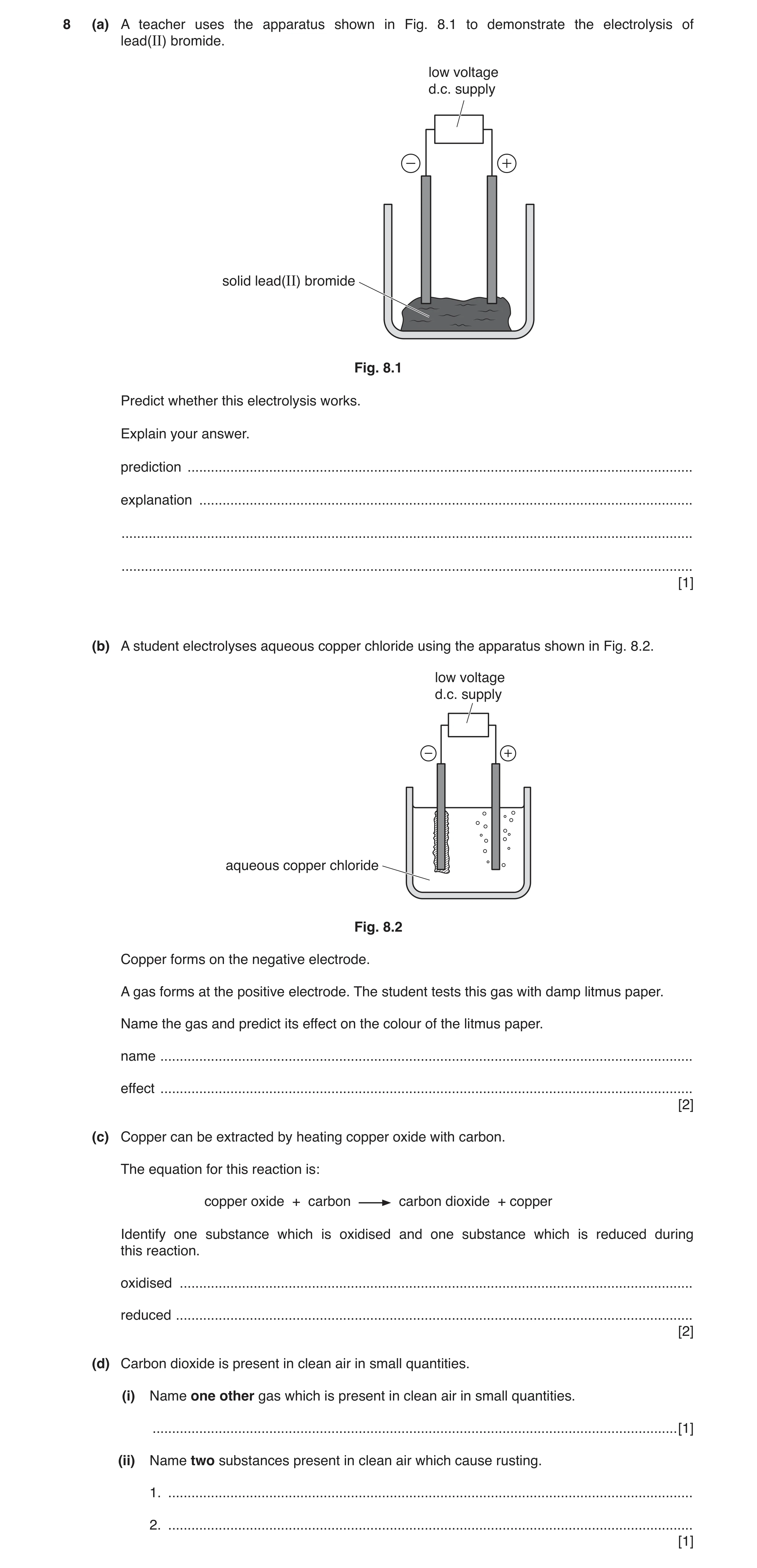 Question 7: (a) A teacher uses the apparatus shown in Fig. 8.1 to demonstrate the electrolysis of lead(II) bromide. low voltage d.c. supply solid lead(…